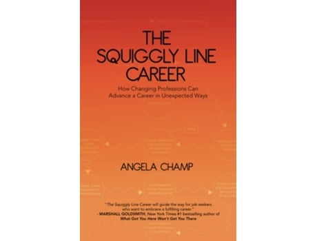 Livro The Squiggly Line Career How Changing Professions Can Advance A Career In Unexpected Ways De Angela Champ (inglês)