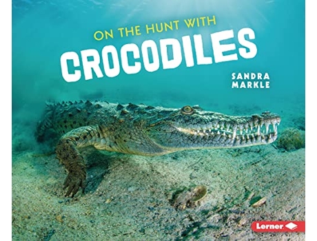 Livro On the Hunt with Crocodiles de Sandra Markle (Inglês)