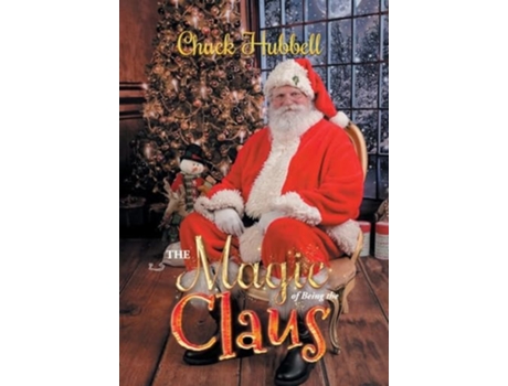 Livro The Magic Of Being The Claus De Chuck Hubbell (inglês - Capa Dura)