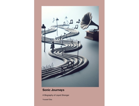 Livro Sonic Journeys A Biography of Liquid Stranger de Youssef Diaz (Inglês)