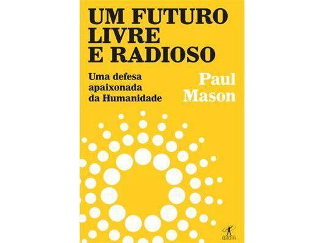 Livro Um Futuro Radioso. Uma Defesa Apaixonada Da Humanidade de Paul Mason (Português do Brasil)