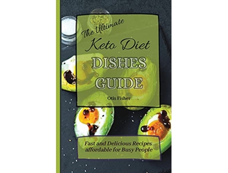Livro The Ultimate Keto Diet Dishes Guide Fast and Delicious Recipes affordable for Busy People de Otis Fisher (Inglês)