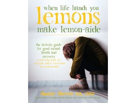 Livro When Life Hands You Lemons, Make Lemon-Aide: The Activity Guide For Good Mental Health and Recovery Sandy Shores (Inglês)