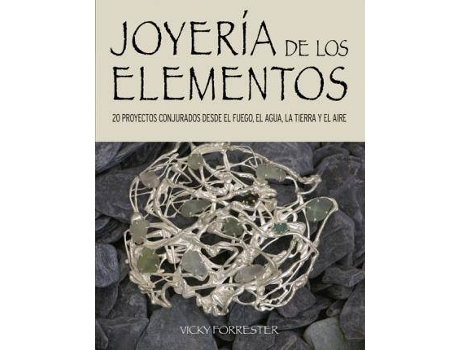 Livro Joyería de los elementos : 20 proyectos conjurados desde el fuego, el agua, la tierra y el aire de Vicky Forrester (Espanhol)