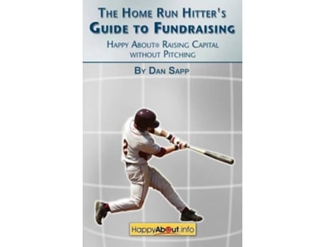 Livro The Home Run Hitter's Guide to Fundraising: Happy about Raising Capital Without Pitching de Dan Sapp ( Inglês )