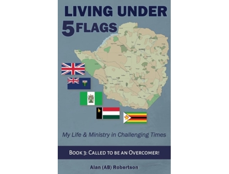 Livro Living Under Five Flags-book 3 Called To Be An Overcomer De Alan Robertson (inglês)