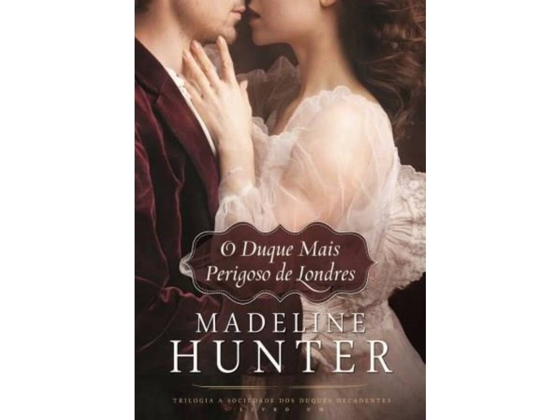 Livro Trilogia A Sociedade dos Duques Decadentes - Livro 1 O Duque Mais Perigoso de Londres de Madeline Hunter (Português)