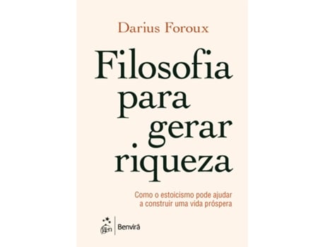 Livro Filosofia Para Gerar Riqueza-como O Estoicismo Pode Ajudar A Construir Uma Vida Próspera De Darius Foroux (português Do Brasil)
