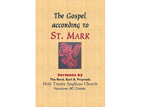 Livro The Gospel According to St Mark Sermons by THE REVD KARL A PRZYWALA de Karl A Przywala (Inglês)