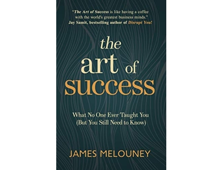 Livro The Art of Success What No One Ever Taught You But You Still Need to Know de James Melouney (Inglês)