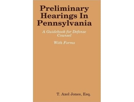 Livro Preliminary Hearings in Pennsylvania: Guidebook Esq. T. Axel Jones (Inglês)