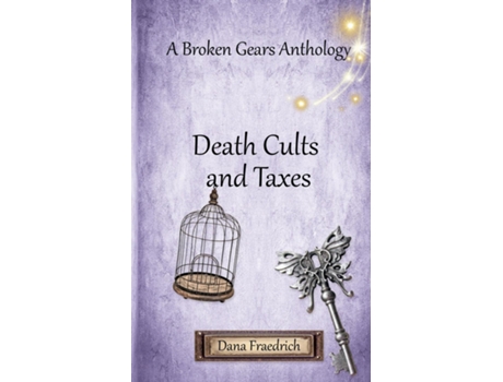 Livro Death Cults and Taxes A Broken Gears Short Story Collection, Vol. 1 de Dana Fraedrich (Inglês)
