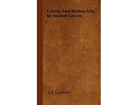 Livro Colony and Mother City in Ancient Greece de A J Graham (Inglês)