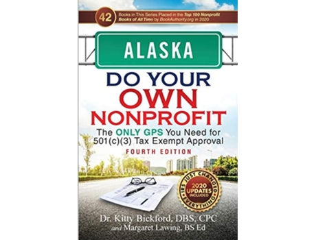 Livro Alaska Do Your Own Nonprofit The Only Gps You Need For 501c3 Tax Exempt Approval De Dr Kitty Bickford E Margaret Lawing (inglês)