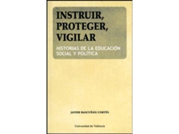 Livro Instruir, proteger, vigilar historias de la educación social y política de Javier Bascuñán I Cortés (Espanhol)