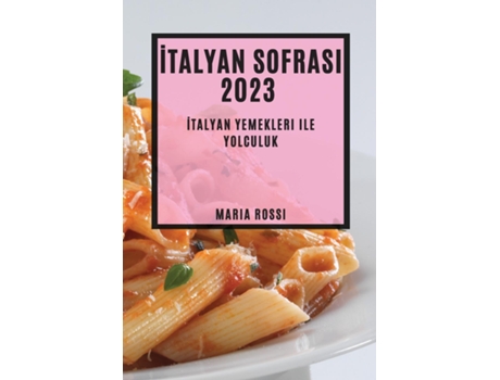 Livro Italyan Sofrasi 2023 Italyan Yemekleri ile Yolculukquot de Maria Rossi (Inglês)