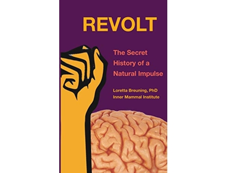 Livro REVOLT The Secret History of a Natural Impulse de Loretta Breuning (Inglês)