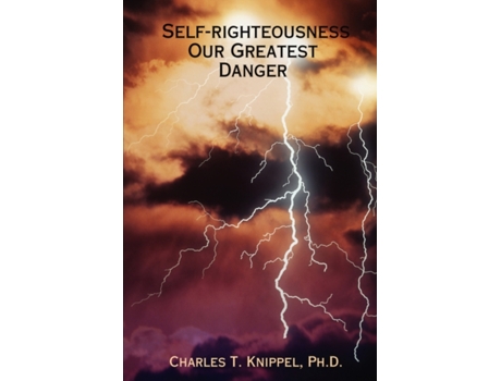 Livro Self-righteousness: Our Greatest Danger Ph.D. Charles T. Knippel (Inglês)