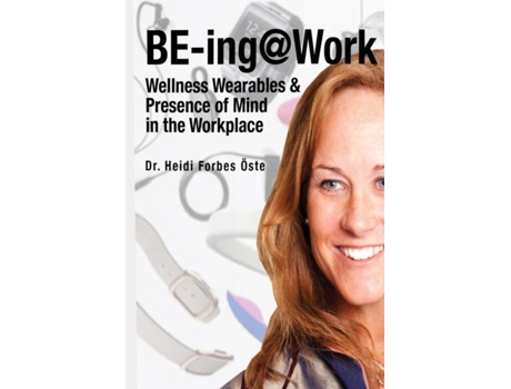 Livro Be-ingwork Wearables And Presence Of Mind In The Workplace De Heidi Forbes Öste (inglês)