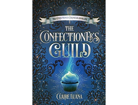 Livro The Confectioners Guild 1 Confectioner Chronicles de Claire L Luana (Inglês)