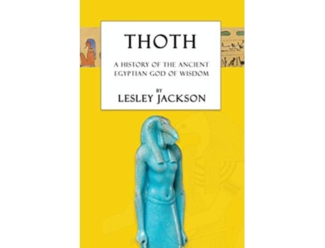 Livro Thoth The History of the Ancient Egyptian God of Wisdom 1 Egyptian Gods Goddesses de Lesley Jackson (Inglês)