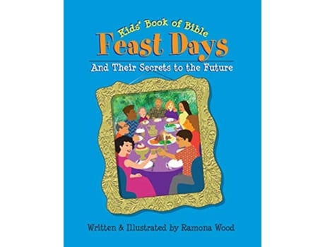 Livro Kids Book of Bible Feast Days And Their Secrets to the Future de Ramona Wood (Inglês)