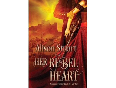 Livro Her Rebel Heart A romance of the English Civil War de Alison Stuart (Inglês)