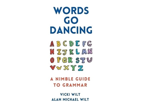 Livro Words Go Dancing A Nimble Guide to Grammar de Vicki Wilt e Alan Michael Wilt (Inglês)