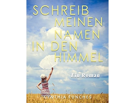 Livro Schreib Meinen Namen In Den Himmel Ein Roman De Cynthia Funches (alemão)