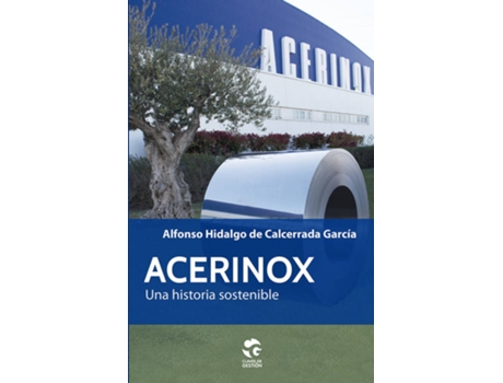 Livro Acerinox, Una Historia Sostenible de Alfonso Hidalgo De Calcerrada