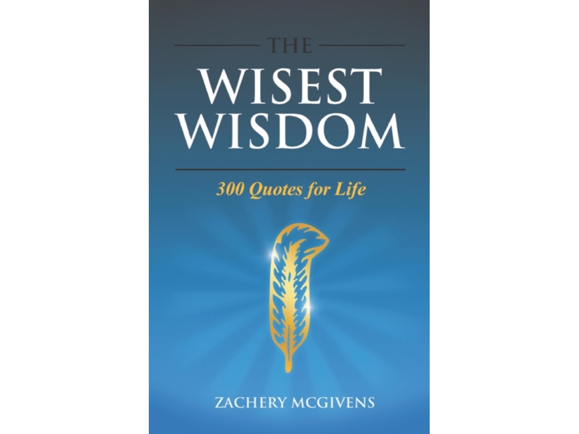 Livro The Wisest Wisdom: 300 quotes for life Zachery McGivens (Inglês)