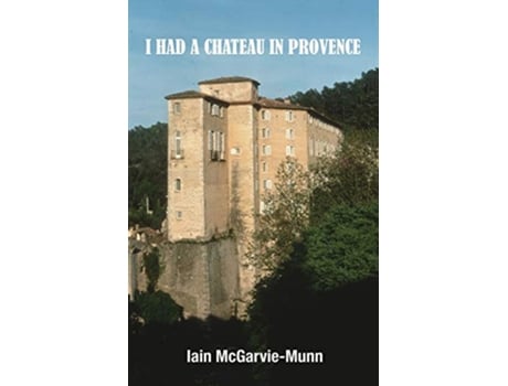 Livro I Had a Château in Provence de Iain McGarvieMunn (Inglês)