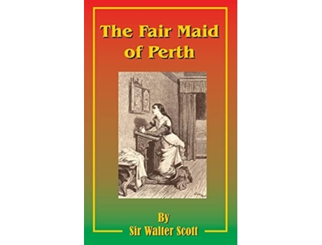 Livro The Fair Maid Of Perth Or St. Valentines Day De Walter Scott (inglês)