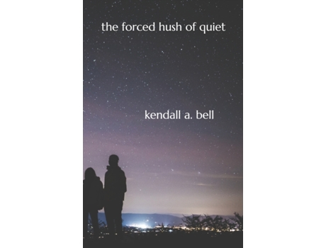 Livro The Forced Hush Of Quiet Kendall A. Bell (Inglês)