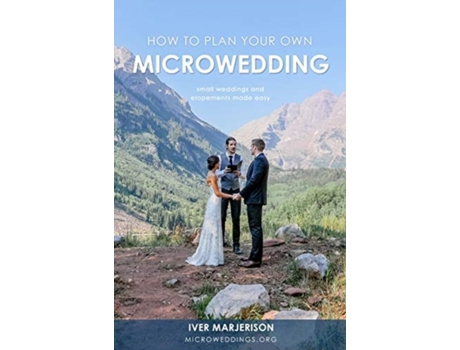 Livro How To Plan Your Own MicroWedding: Small Weddings & Elopements Made Easy Iver Jon Marjerison (Inglês)