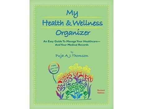 Livro My Health Amp Wellness Organizer An Easy Guide To Manage Your Healthcare - And Your Medical Records De Puja A J Thomson (inglês)