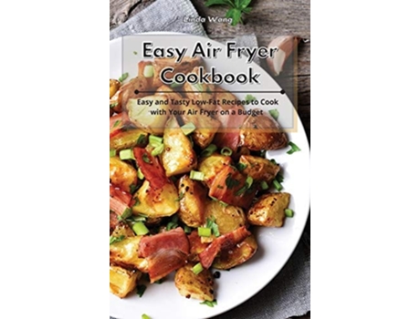 Livro Easy Air Fryer Cookbook Easy And Tasty Low-fat Recipes To Cook With Your Air Fryer On A Budget De Linda Wang (inglês - Capa Dura)