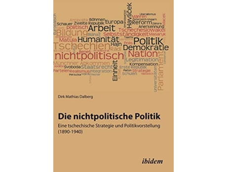 Livro Die Nichtpolitische Politik. Eine Tschechische Strategie Und Politikvorstellung . De Dirk Mathias Dalberg (alemão)