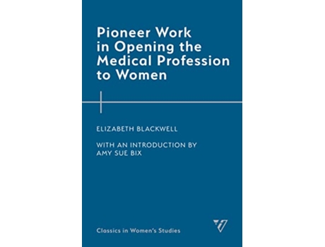 Livro Pioneer Work in Opening the Medical Profession to Women de Elizabeth Blackwell (Inglês - Capa Dura)