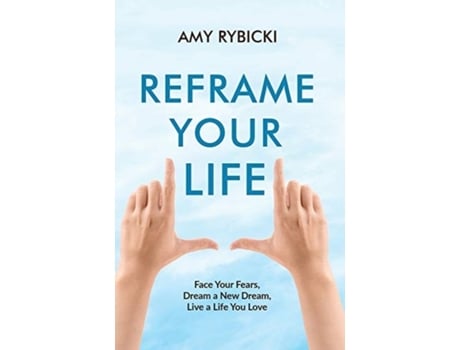 Livro Reframe Your Life: Face Your Fears, Dream a New Dream, Live a Life You Love Amy Rybicki (Inglês)