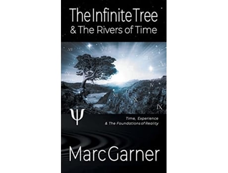 Livro The Infinite Tree The Rivers of Time Time Experience The Foundations of Reality de Marc Garner (Inglês)