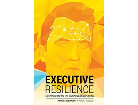 Livro Executive Resilience Neuroscience for the Business of Disruption de Jurie G Rossouw (Inglês)