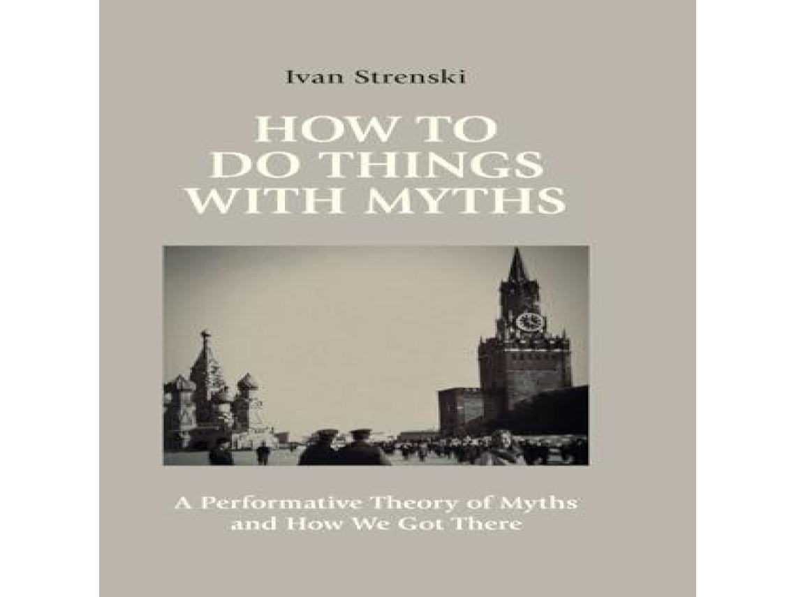 Livro How to Do Things with Myths A Performative Theory of Myths and How We Got There de Ivan Strenski (Inglês)