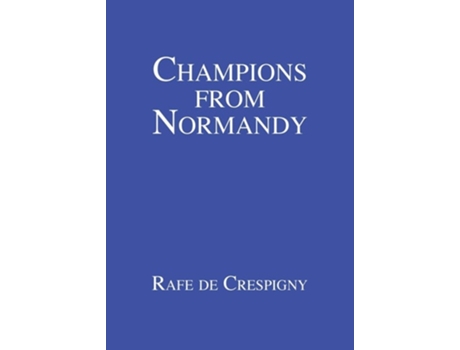 Livro Champions from Normandy: An essay on the early history of the Champion de Crespigny family 1350-1800 AD de Rafe de Crespigny ( Inglês )