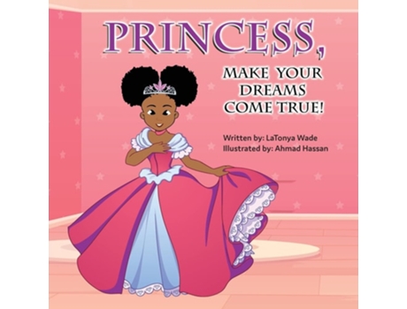 Livro Princess, Make Your Dreams Come True! De Latonya Wade (inglês)