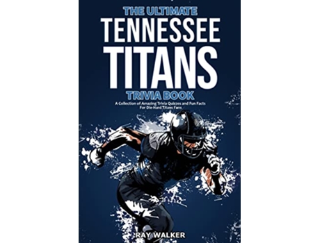 Livro The Ultimate Tennessee Titans Trivia Book A Collection of Amazing Trivia Quizzes and Fun Facts for DieHard Titans Fans de Ray Walker (Inglês)