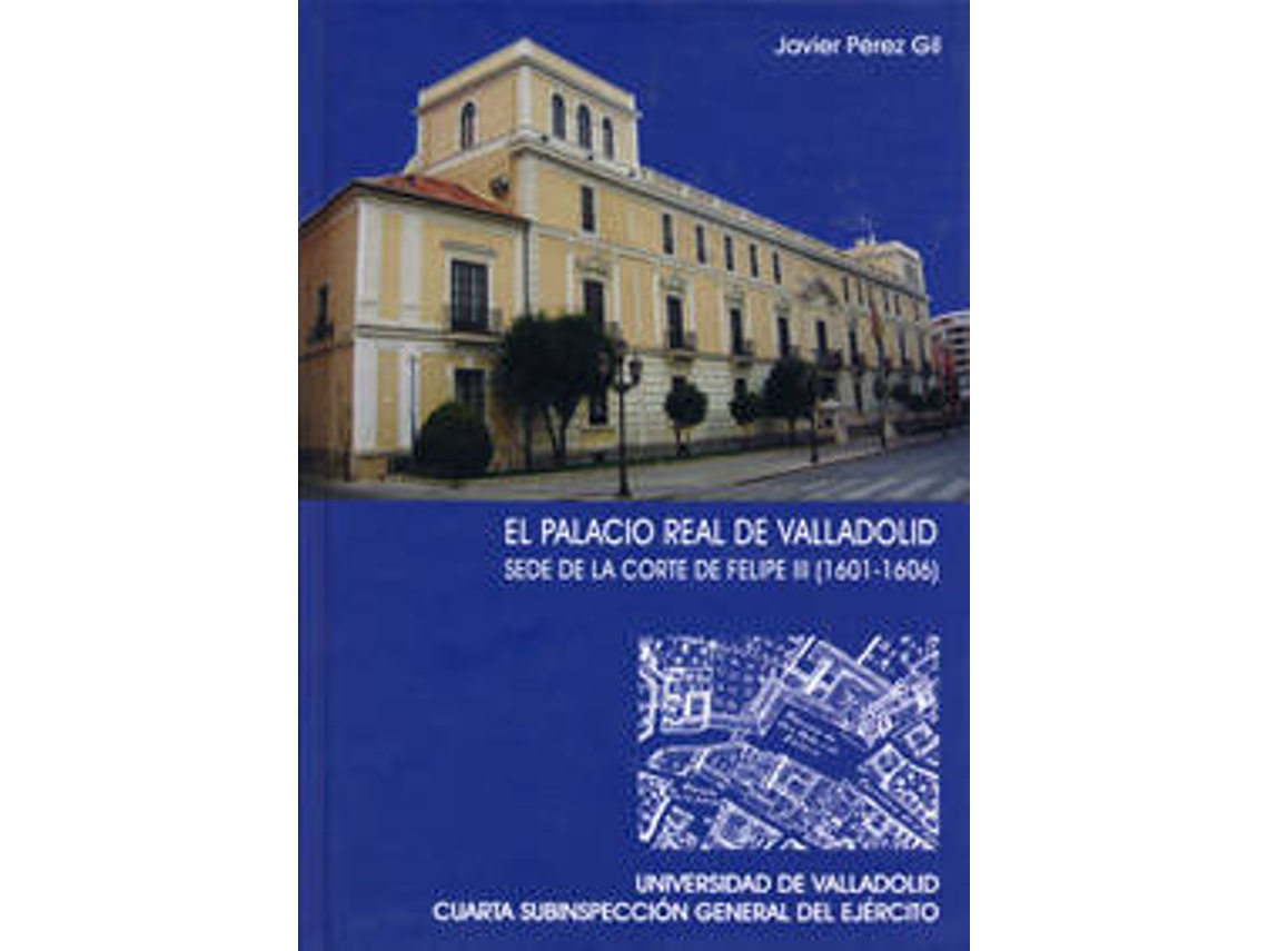 Livro Palacio Real De Valladolid, El. Sede De La Corte De Felipe Iii de Javier Perez Gil (Espanhol)