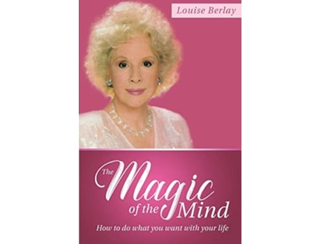 Livro The Magic of the Mind How To Do What You Want With Your Life de Louise Berlay (Inglês)