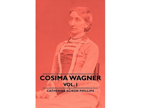 Livro Cosima Wagner Vol I de Catherine Alison Phillips (Inglês)