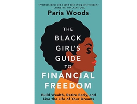 Livro The Black Girls Guide to Financial Freedom Build Wealth Retire Early and Live the Life of Your Dreams de Paris Woods (Inglês)